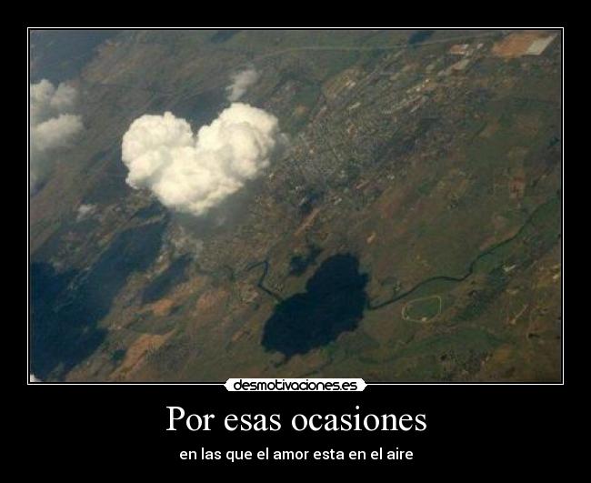 Por esas ocasiones - en las que el amor esta en el aire