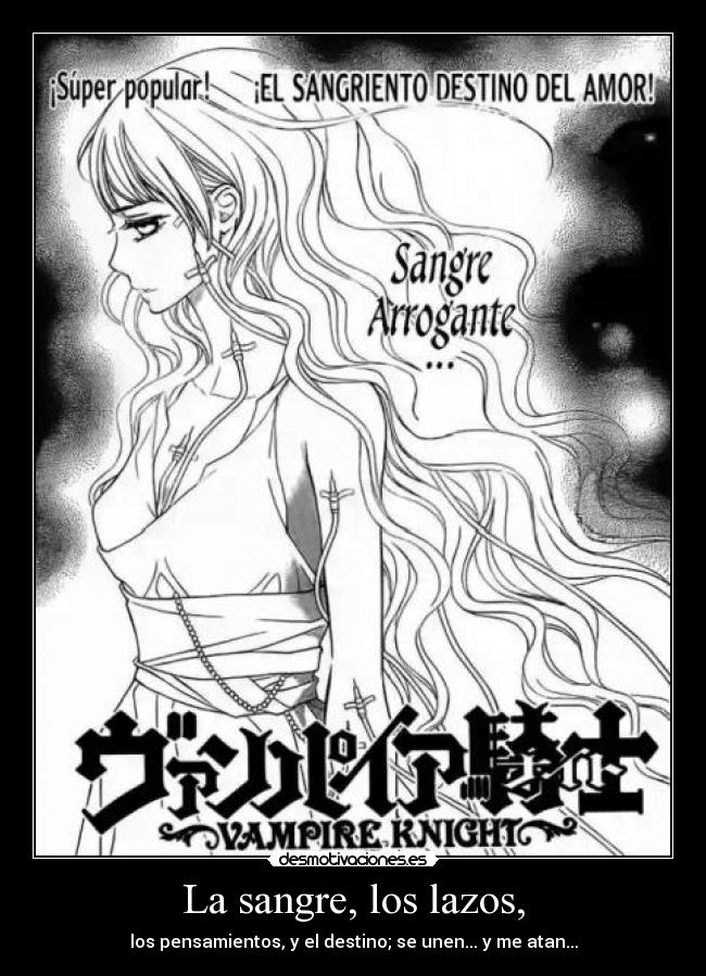 La sangre, los lazos, - los pensamientos, y el destino; se unen... y me atan...