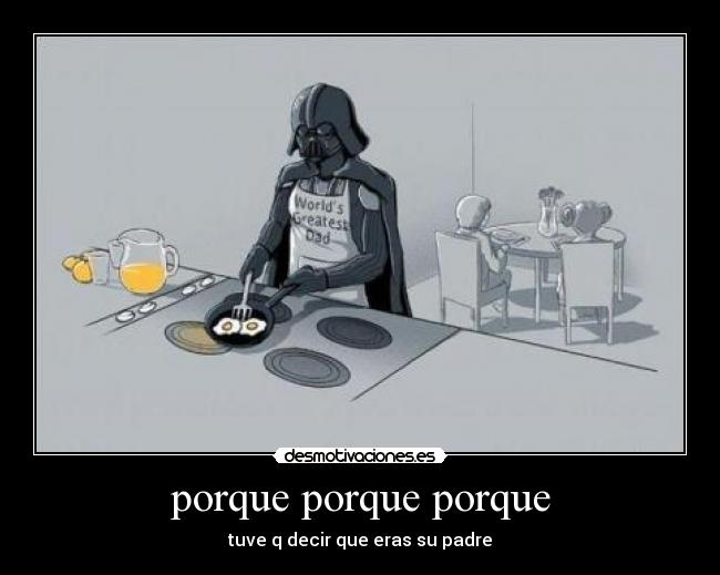 porque porque porque - tuve q decir que eras su padre