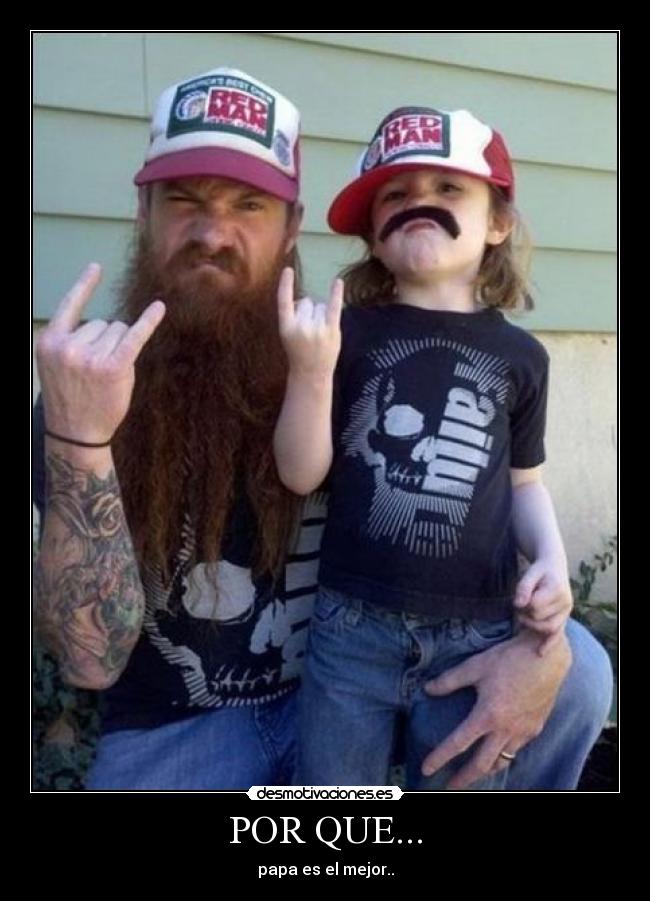 POR QUE... - papa es el mejor..
