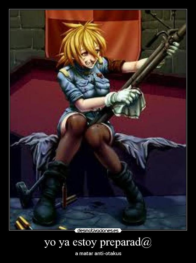 yo ya estoy preparad@ - a matar anti-otakus