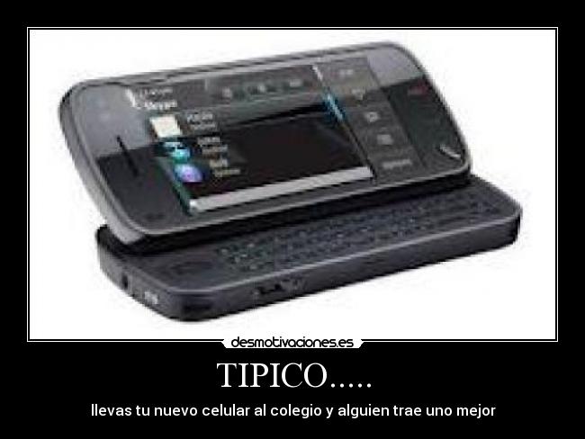 TIPICO..... - llevas tu nuevo celular al colegio y alguien trae uno mejor