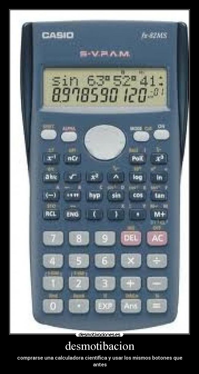 desmotibacion - comprarse una calculadora científica y usar los mismos botones que antes