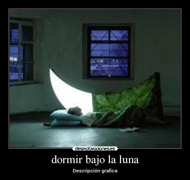 dormir bajo la luna - Descripción grafica