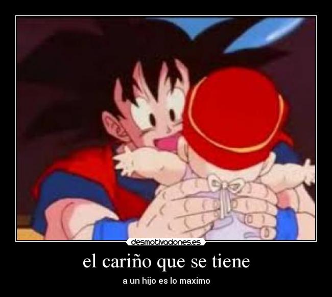 el cariño que se tiene - a un hijo es lo maximo