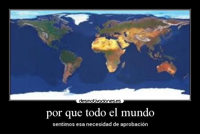 por que todo el mundo - sentimos esa necesidad de aprobación