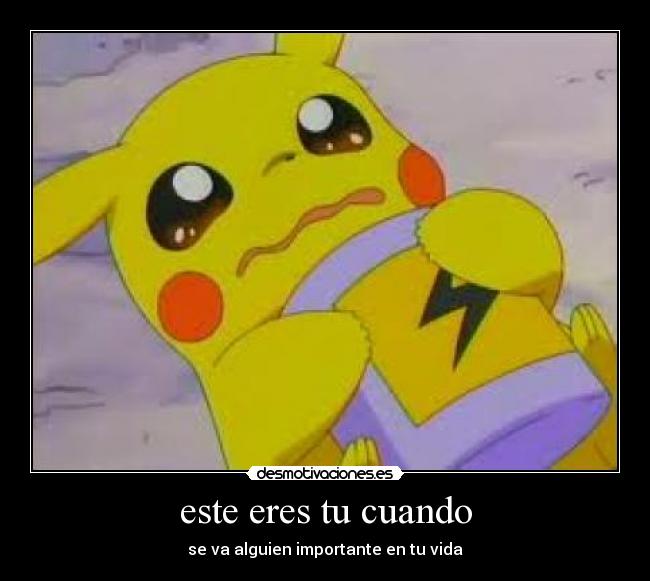 este eres tu cuando - se va alguien importante en tu vida