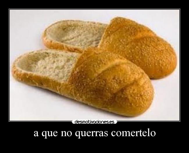 a que no querras comertelo - 