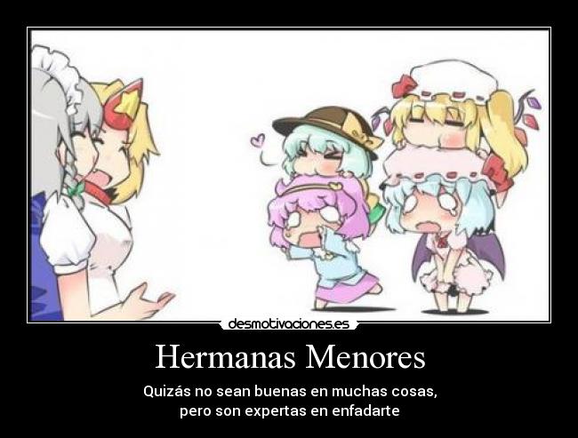 Hermanas Menores - Quizás no sean buenas en muchas cosas,
pero son expertas en enfadarte