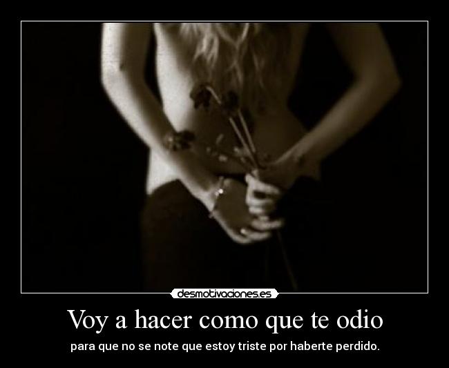 Voy a hacer como que te odio -