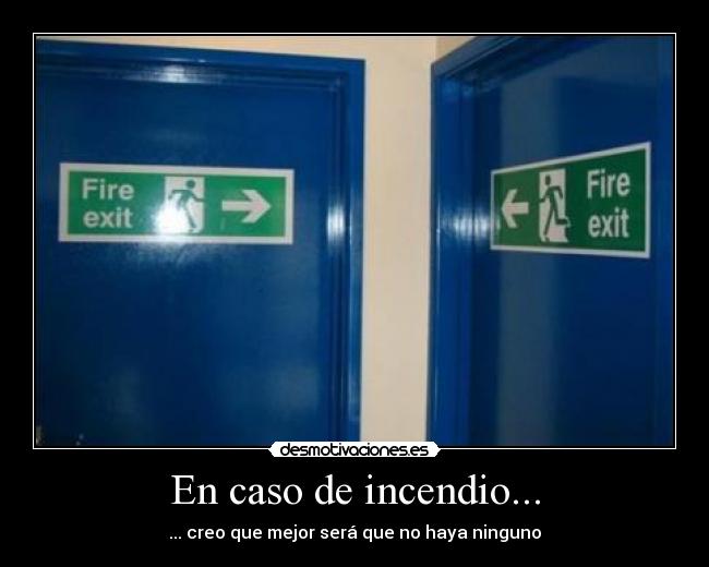 En caso de incendio... - ... creo que mejor será que no haya ninguno