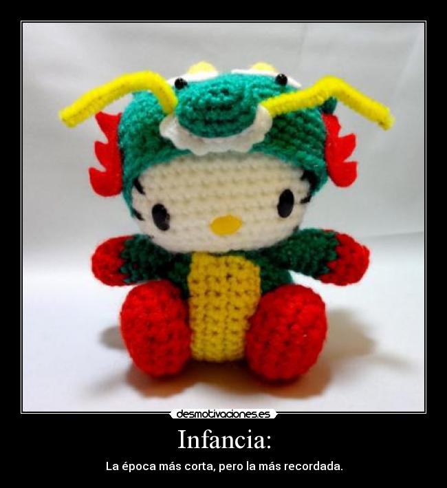 Infancia: - La época más corta, pero la más recordada.