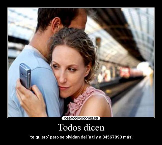 Todos dicen - te quiero pero se olvidan del a ti y a 34567890 más.