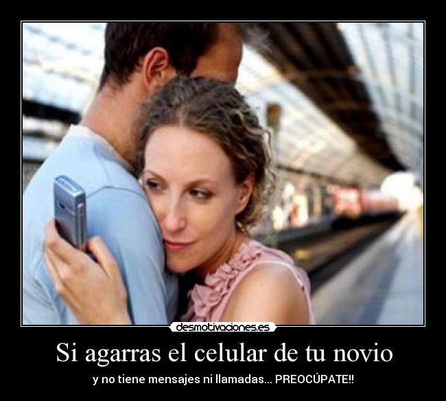 Si agarras el celular de tu novio - y no tiene mensajes ni llamadas... PREOCÚPATE!!