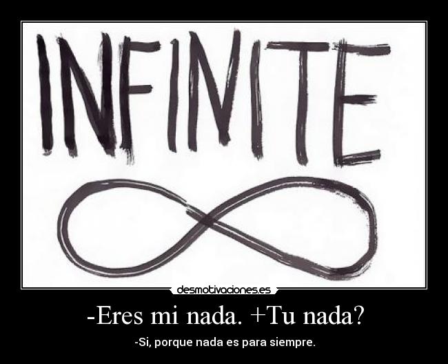 -Eres mi nada. +Tu nada? - -Si, porque nada es para siempre.