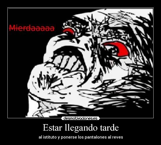 Estar llegando tarde - al istituto y ponerse los pantalones al reves