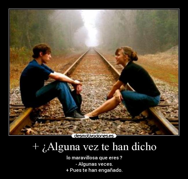 + ¿Alguna vez te han dicho - 