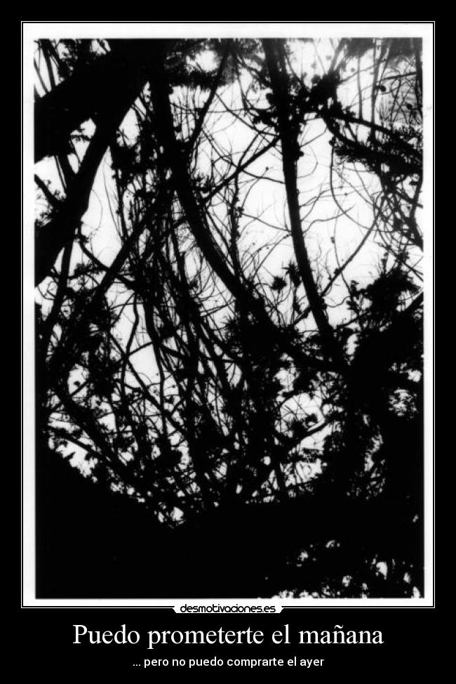 Puedo prometerte el mañana - ... pero no puedo comprarte el ayer