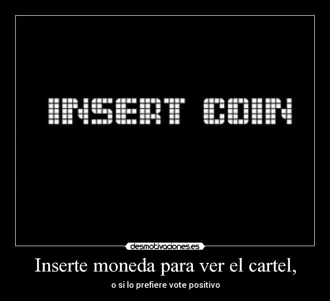 Inserte moneda para ver el cartel, - 