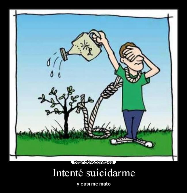 Intenté suicidarme -