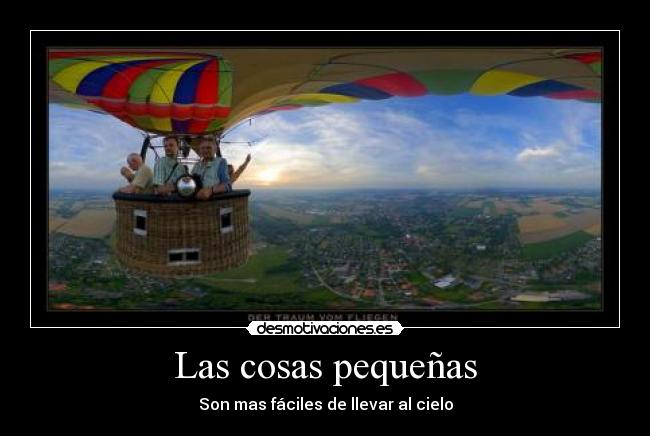 Las cosas pequeñas - Son mas fáciles de llevar al cielo