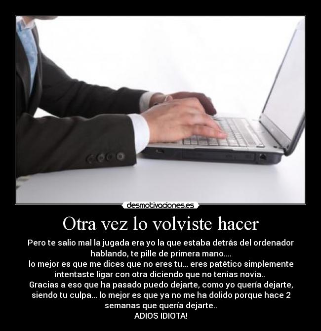 Otra vez lo volviste hacer -