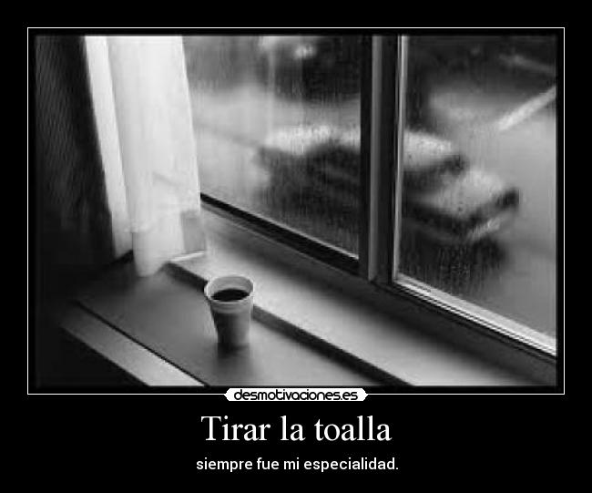 carteles tirar toalla especialidad desmotivaciones