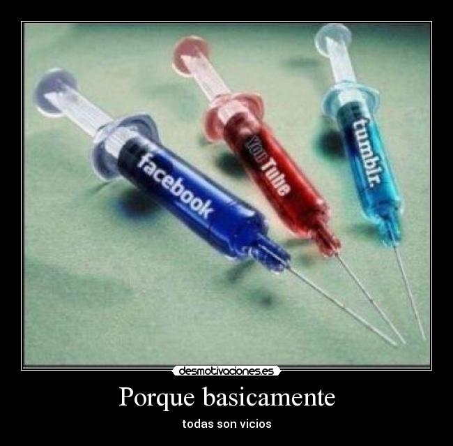 Porque basicamente - todas son vicios