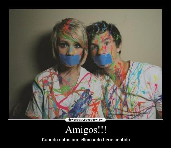 Amigos!!! - Cuando estas con ellos nada tiene sentido