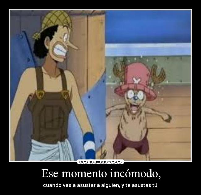 Ese momento incómodo, - cuando vas a asustar a alguien, y te asustas tú.