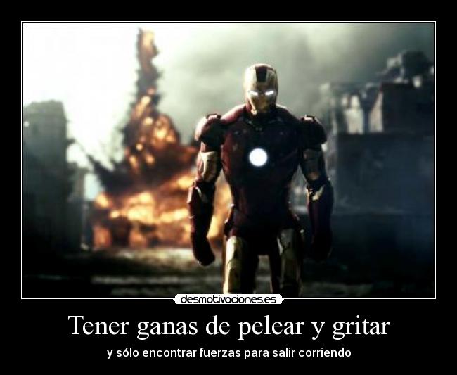Tener ganas de pelear y gritar - 