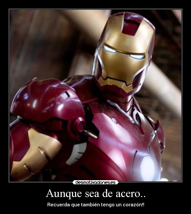 Aunque sea de acero.. - Recuerda que también tengo un corazón!!