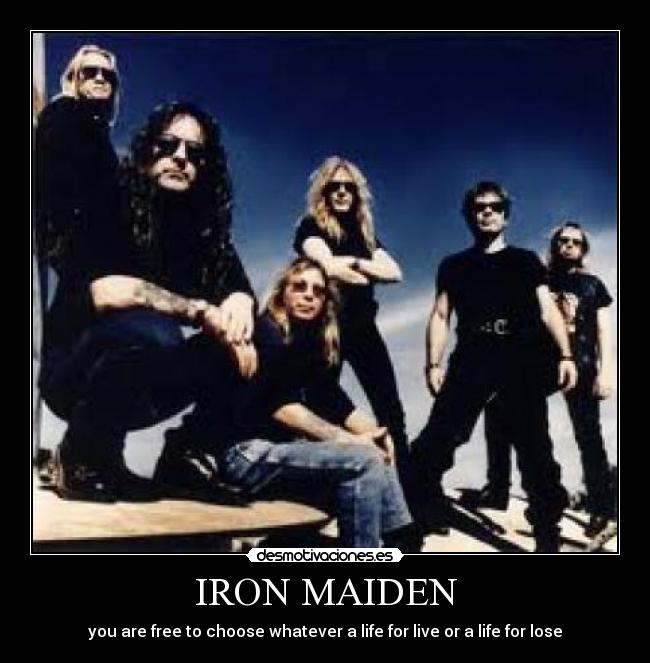 IRON MAIDEN - you are free to choose whatever a life for live or a life for lose