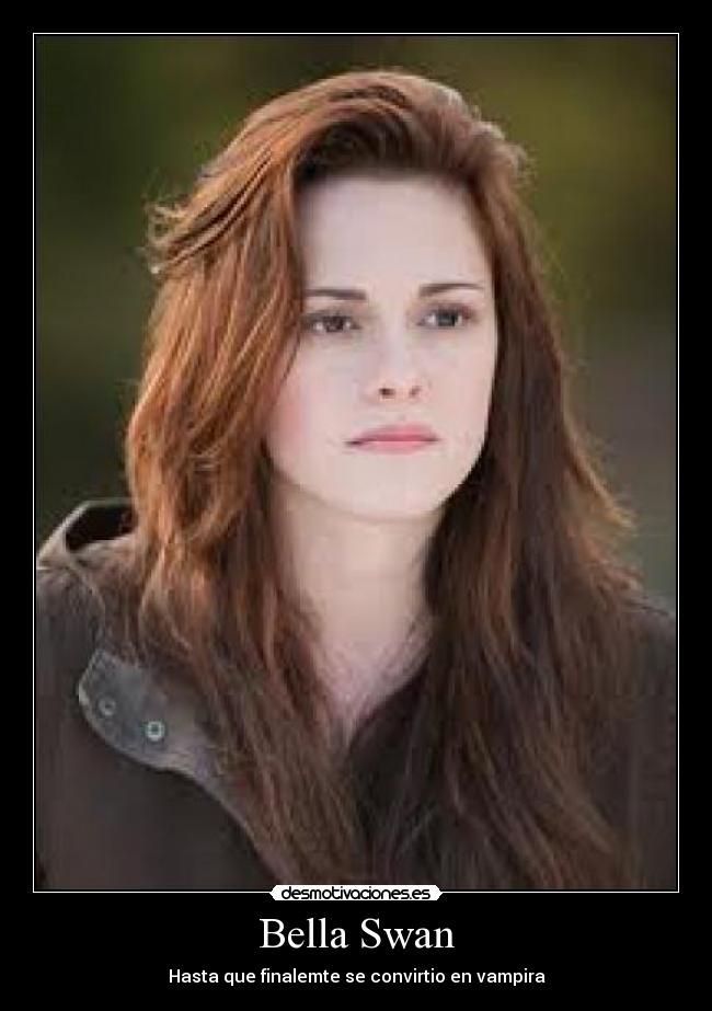 Bella Swan - Hasta que finalemte se convirtio en vampira