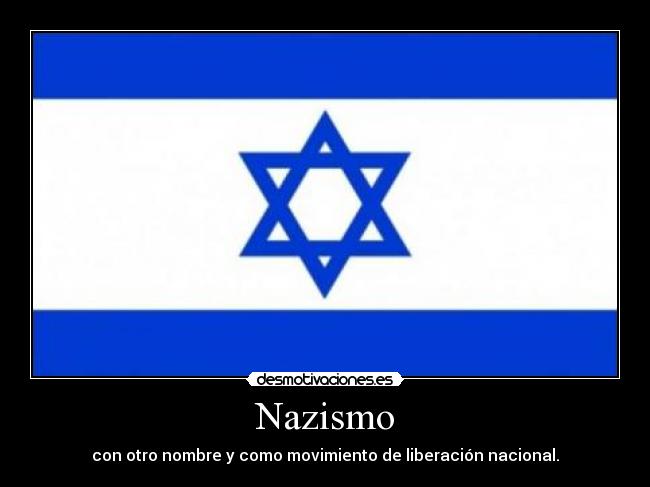 Nazismo - con otro nombre y como movimiento de liberación nacional.