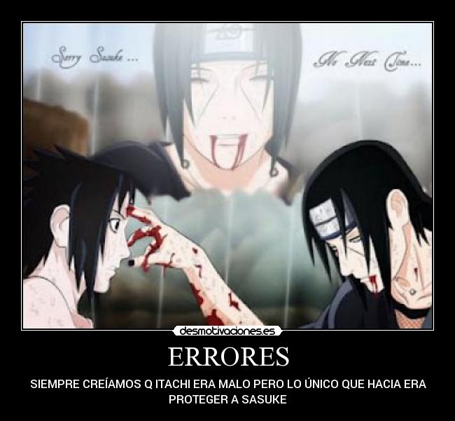 ERRORES - SIEMPRE CREÍAMOS Q ITACHI ERA MALO PERO LO ÚNICO QUE HACIA ERA
PROTEGER A SASUKE