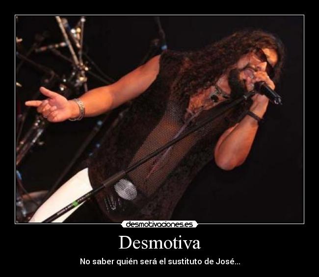 Desmotiva - No saber quién será el sustituto de José...