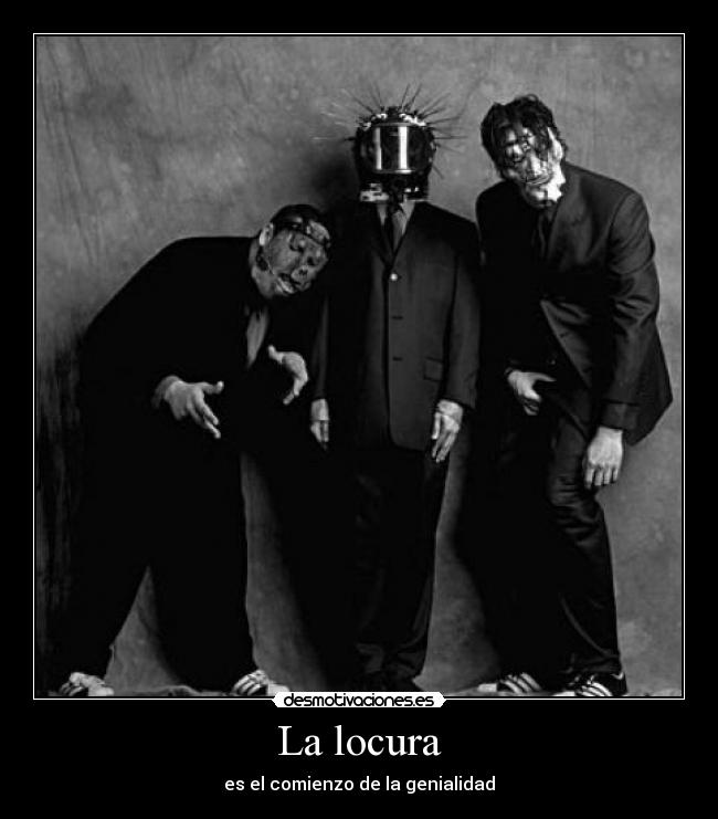 La locura - es el comienzo de la genialidad