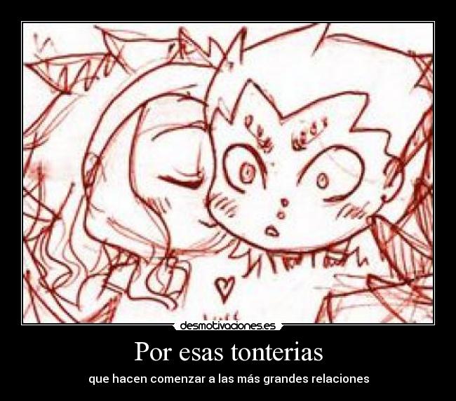 Por esas tonterias - que hacen comenzar a las más grandes relaciones