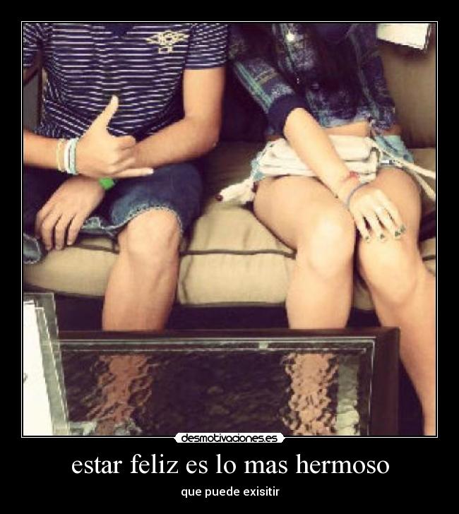 estar feliz es lo mas hermoso - 