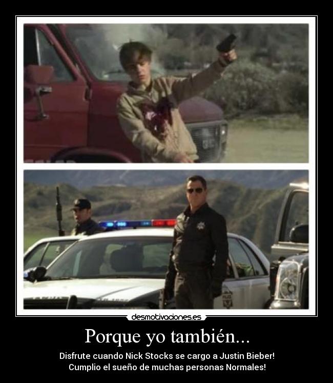 Porque yo también... - Disfrute cuando Nick Stocks se cargo a Justin Bieber!
Cumplio el sueño de muchas personas Normales!