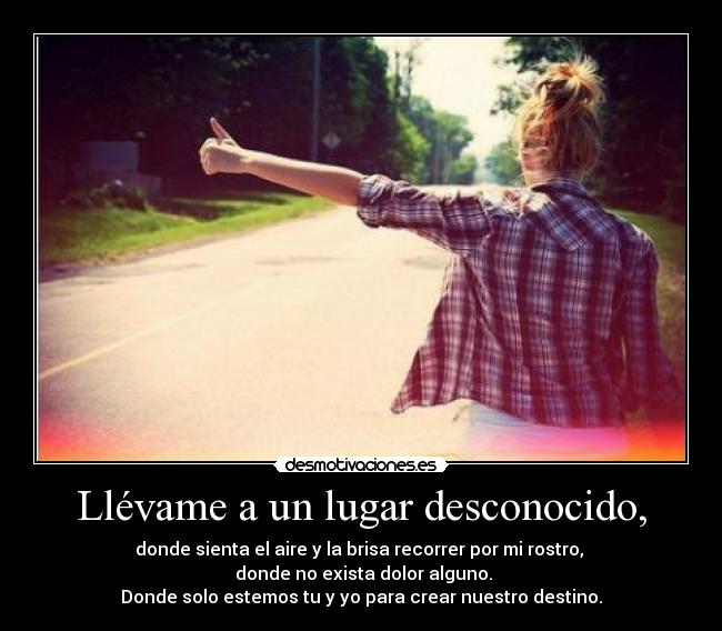 Llévame a un lugar desconocido, - 