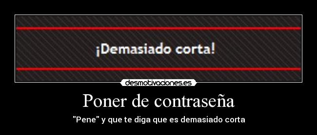 Poner de contraseña - Pene y que te diga que es demasiado corta