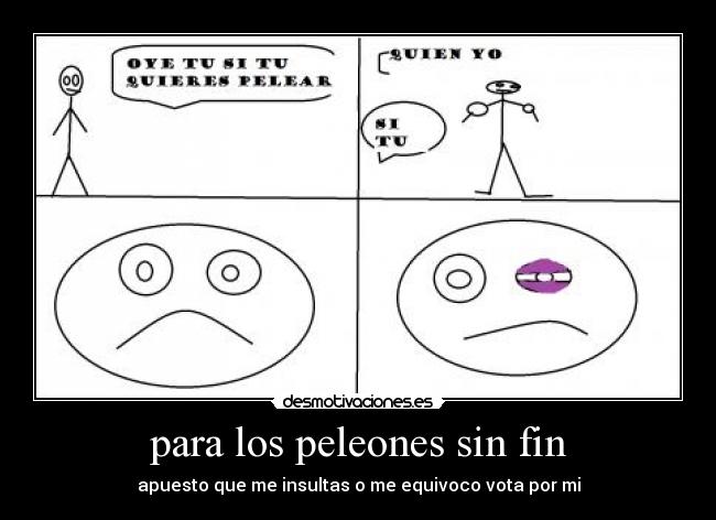 para los peleones sin fin - apuesto que me insultas o me equivoco vota por mi