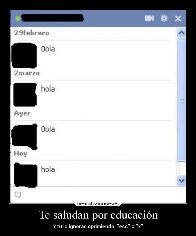 Te saludan por educación - Y tu lo ignoras oprimiendo esc o x