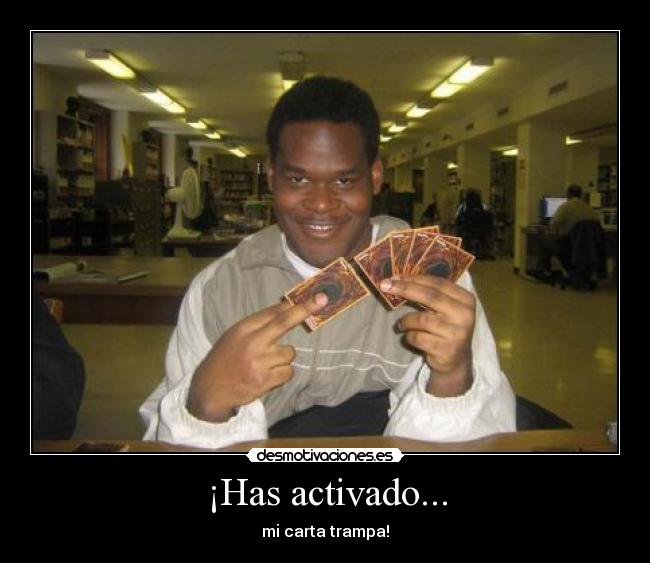 ¡Has activado... - mi carta trampa!
