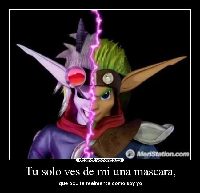 Tu solo ves de mi una mascara, -