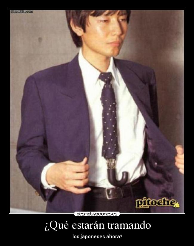 ¿Qué estarán tramando - los japoneses ahora?