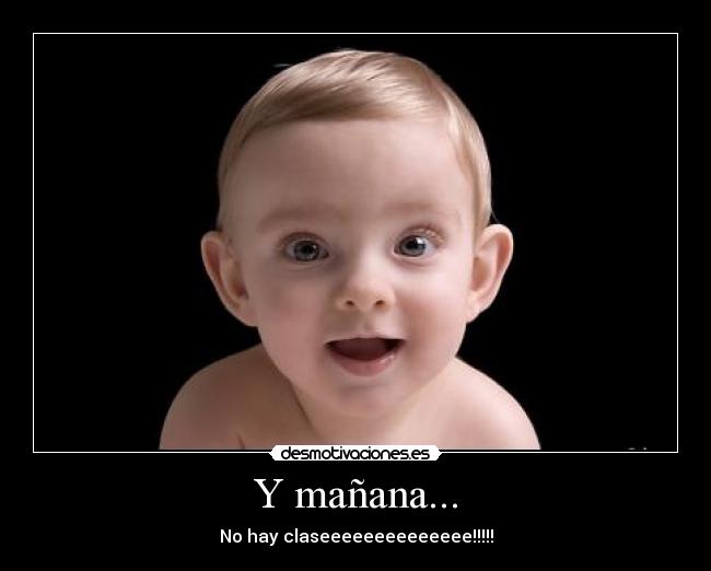 Y mañana... - No hay claseeeeeeeeeeeeee!!!!!