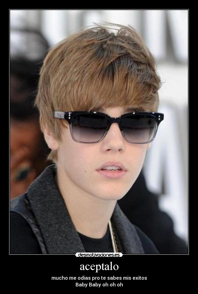 aceptalo - mucho me odias pro te sabes mis exitos
Baby Baby oh oh oh